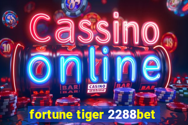 fortune tiger 2288bet